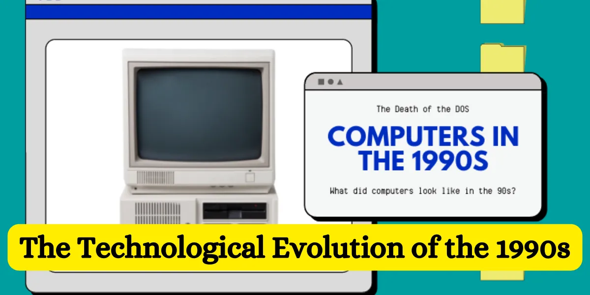 The Technological Evolution of the 1990s