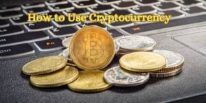 How to Use Cryptocurrency