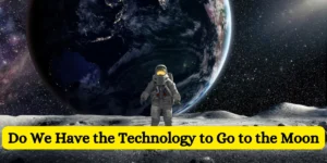 Do We Have The Technology To Go To The Moon