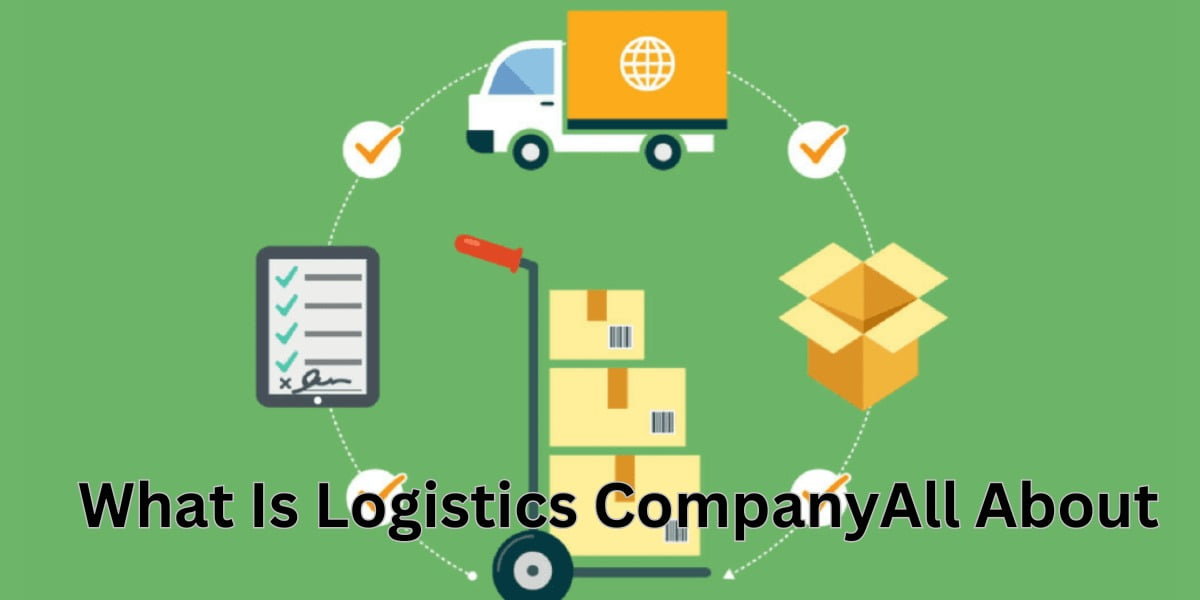 What Is Logistics Company All About