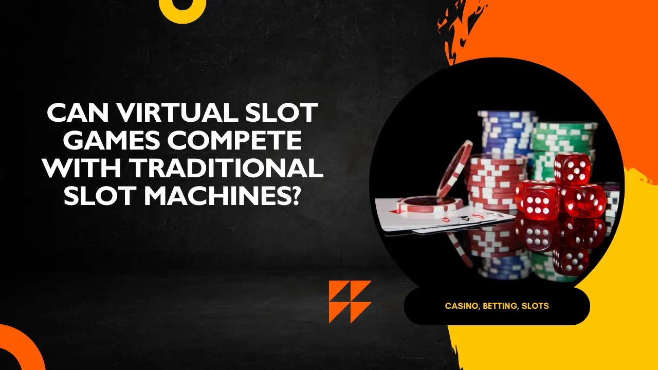 Can Virtual Slot Games Compete With Traditional Slot Machines?