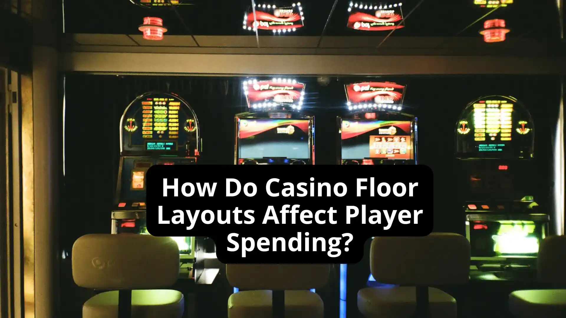 How Do Casino Floor Layouts Affect Player Spending?