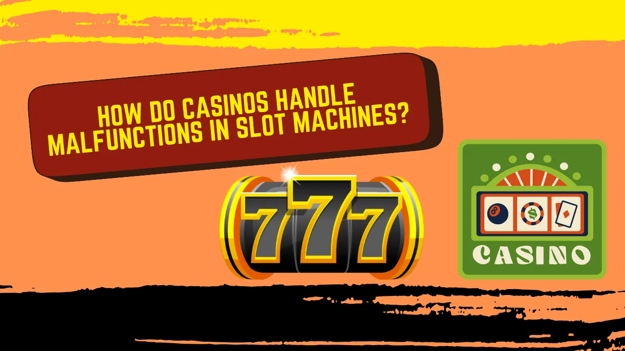 How Do Casinos Handle Malfunctions in Slot Machines?