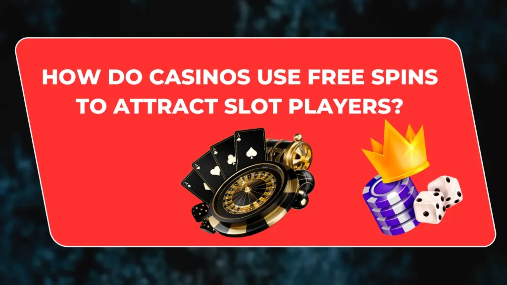 How Do Casinos Use Free Spins to Attract Slot Players?
