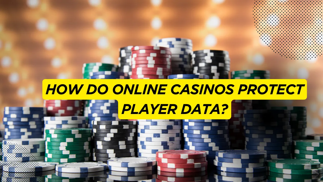 How Do Online Casinos Protect Player Data?