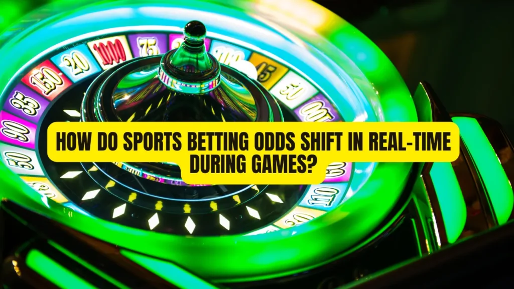 How Do Sports Betting Odds Shift in Real-Time During Games?