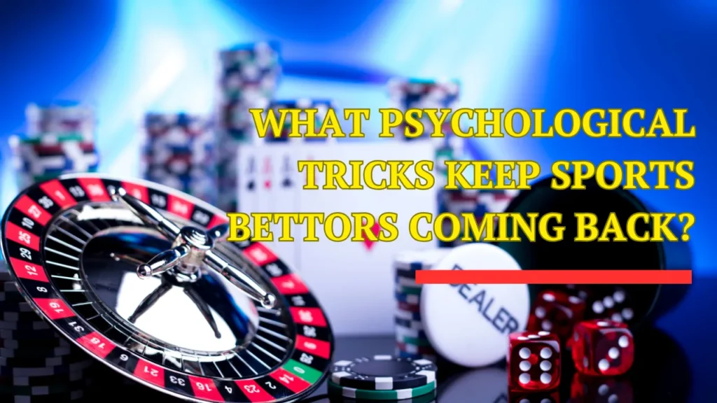 What Psychological Tricks Keep Sports Bettors Coming Back?