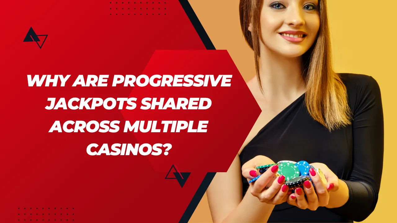 Why Are Progressive Jackpots Shared Across Multiple Casinos?