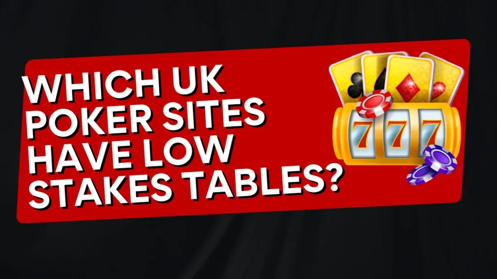 Which UK Poker Sites Have Low Stakes Tables?