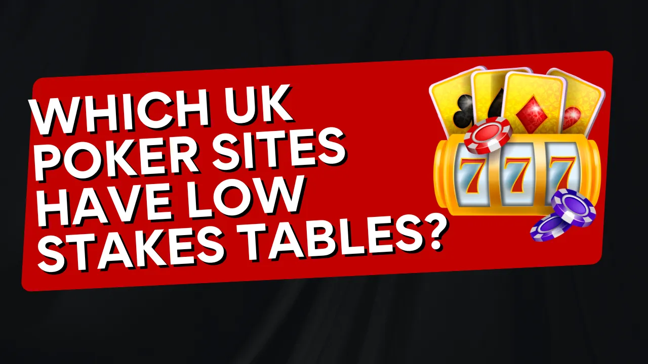 Which UK Poker Sites Have Low Stakes Tables?