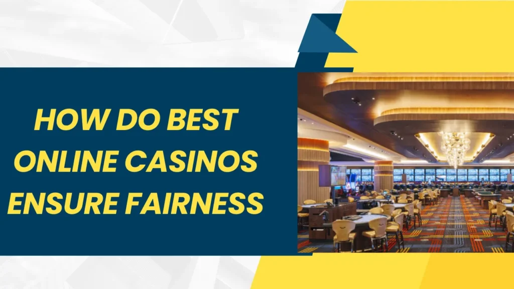 How Do Best Online Casinos Ensure Fairness