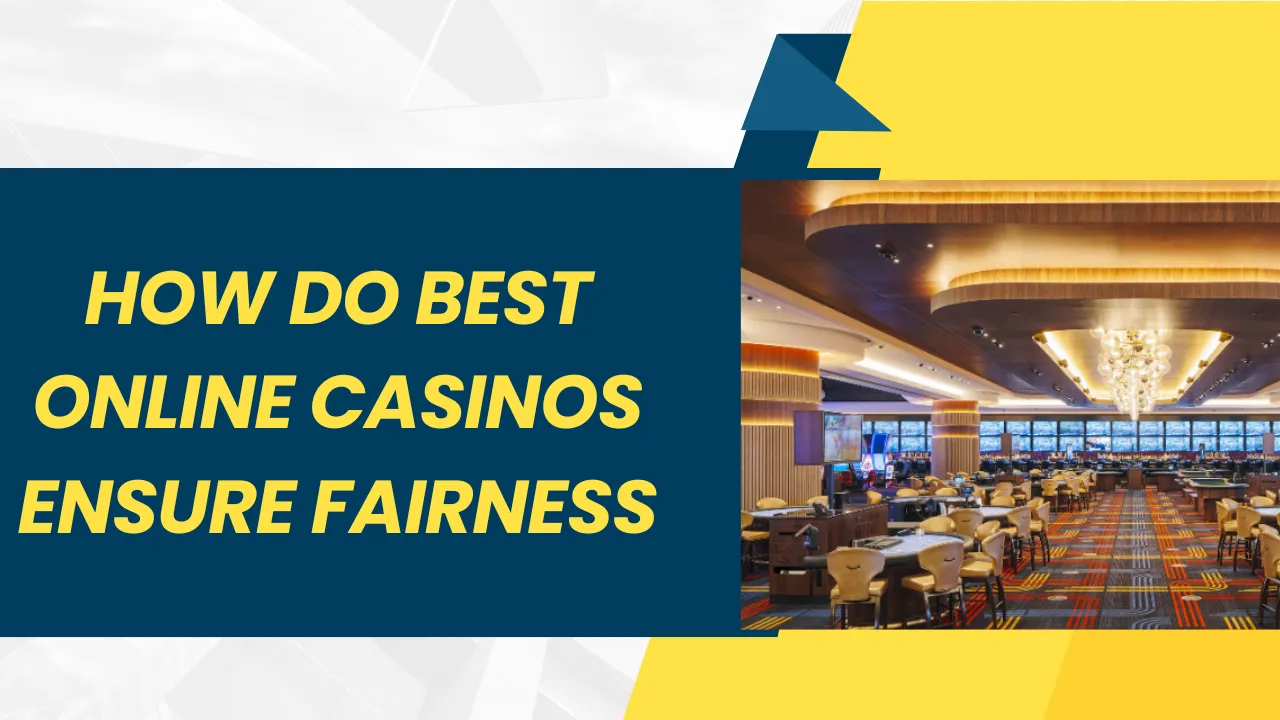 How Do Best Online Casinos Ensure Fairness