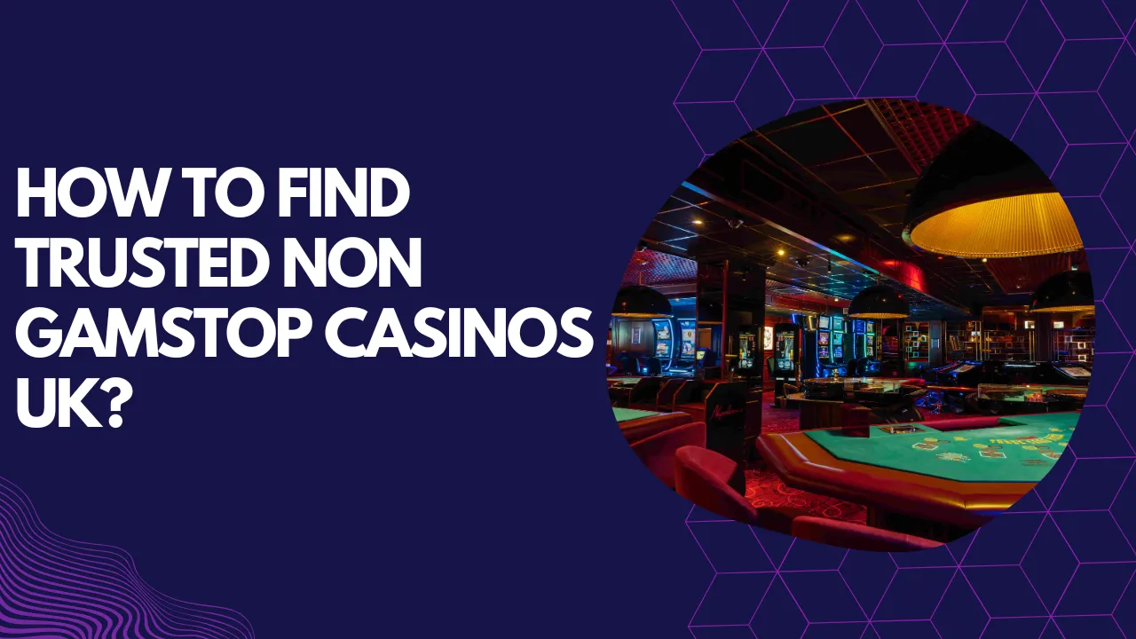 How to Find Trusted Non GamStop Casinos UK