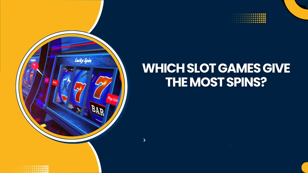 Which Slot Games Give the Most Spins?