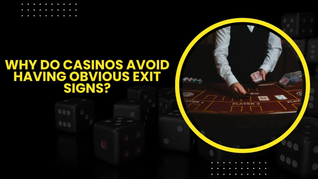 Why Do Casinos Avoid Having Obvious Exit Signs?