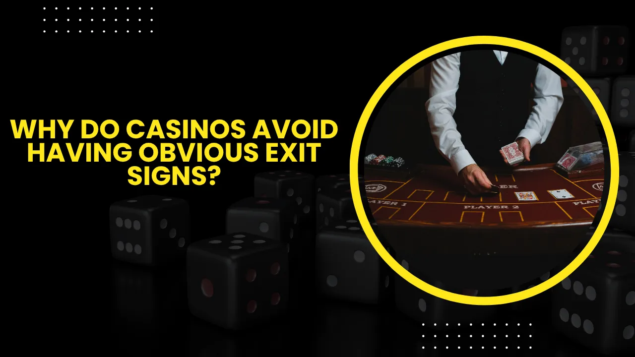Why Do Casinos Avoid Having Obvious Exit Signs?