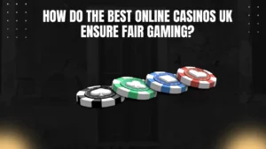 How Do the Best Online Casinos UK Ensure Fair Gaming?